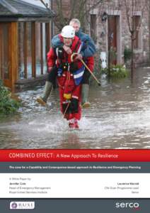 COMBINED EFFECT: A New Approach To Resilience The case for a Capability and Consequence-based approach to Resilience and Emergency Planning A White Paper by: Jennifer Cole Head of Emergency Management