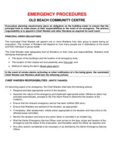 EMERGENCY PROCEDURES OLD BEACH COMMUNITY CENTRE Evacuation planning requirements place an obligation on the building owner to ensure that the principal hirer is made aware of their responsibilities in the event of an eme