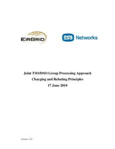 Microsoft Word - Joint DSO-TSO Group Processing Approach Charging and Rebating Principles FINAL - 17 June 2010.docx