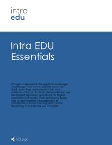 Intra EDU Essentials SCLogic understands the logistical challenges of running a mail center, central receiving dock, print shop, and research lab on a university campus. To share our experience, we