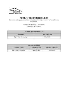 PUBLIC TENDER RESULTS Bid results on this page are unofficial and are therefore subject to review by Yukon Housing Corporation. Exterior Re-Painting – Five Units Dawson City, Yukon