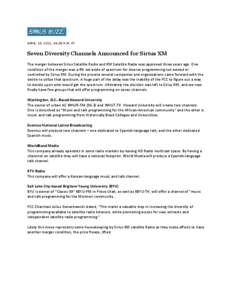 APRIL 18, 2011, 04:38 P.M. ET  Seven Diversity Channels Announced for Sirius XM The merger between Sirius Satellite Radio and XM Satellite Radio was approved three years ago. One condition of the merger was a 4% set-asid