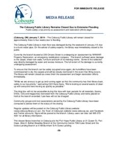 FOR IMMEDIATE RELEASE  MEDIA RELEASE The Cobourg Public Library Remains Closed Due to Extensive Flooding Public safety a top priority as assessment and restoration efforts begin.