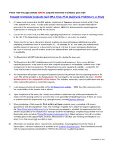 Please read this page carefully BEFORE using the link below to schedule your exam  Request to Schedule Graduate Exam (M.S. Final, Ph.D. Qualifying, Preliminary, or Final) 1.  ECE exam must be posted on the ECE website a 