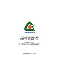 CITY OF CLERMONT COMPREHENSIV E PLA N CHA PTER I FUTURE LA ND USE ELEM ENT  A dopted June 23, 2009