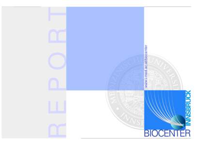 www.i-med.ac.at/biocenter  REPORT Adele Loidl | Alexander Hüttenhofer | Alexandra Lusser | Alexandra Pipal | Andrea Casari | Andrea Eigentler | Andreas Ploner | Andreas Villunger | Anette Zeilner | Angela Klein-Wondr