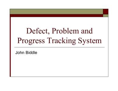 Defect, Problem and Progress Tracking System John Biddle SDSG 