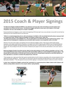 2015 Coach & Player Signings The Belconnen Magpies Football Club (BMFC) is very pleased to announce that coach Jeremy Rowe and senior players have committed to the club for the 2015 season. The Belconnen Magpies will fie