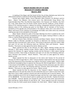 MINUTE RECORD FOR CITY OF ALMA REGULAR CITY COUNCIL MEETING March 5, 2014 A meeting of the Mayor and City Council of the City of Alma, Nebraska was held at the Office of the City Clerk in said city on the 5th day of Marc