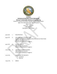 AGENDA DIVISION OF REHABILITATIVE PROGRAMS Director’s Stakeholder Advisory Group Meeting Richard A. McGee Correctional Training Center, Room G-Module 9850 Twin Cities Road, Galt, California 95632
