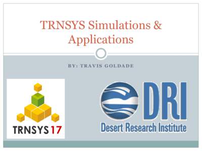 TRNSYS Simulations & Applications BY: TRAVIS GOLDADE Overview  What is TRNSYS?