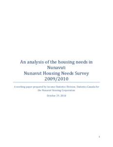 An analysis of the housing needs in Nunavut: Nunavut Housing Needs SurveyA working paper prepared by Income Statistics Division, Statistics Canada for the Nunavut Housing Corporation
