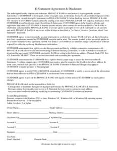 E-Statement Agreement & Disclosure The undersigned hereby requests and authorizes PINNACLE BANK to send notice of regular periodic account statement(s) to CUSTOMER or their agent, in lieu of a paper copy, in electronic f