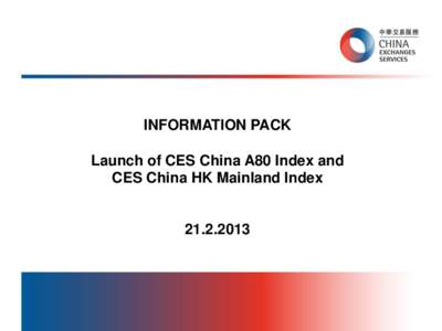 INFORMATION PACK Launch of CES China A80 Index and CES China HK Mainland Index[removed]