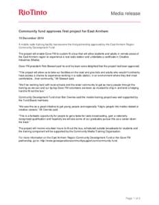 Media release  Community fund approves first project for East Arnhem 15 December 2014 A mobile radio training facility has become the first partnership approved by the East Arnhem Region Community Development Fund.