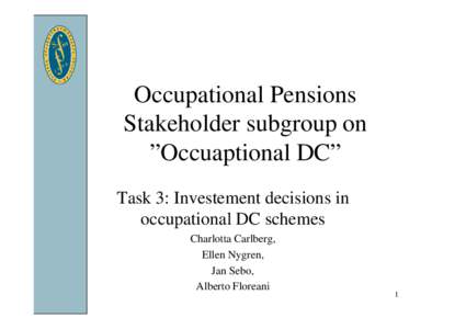 Occupational Pensions Stakeholder subgroup on ”Occuaptional DC” Task 3: Investement decisions in occupational DC schemes Charlotta Carlberg,