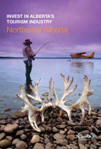 Invest in Alberta’s Tourism Industry Northwest Alberta  Introduction
