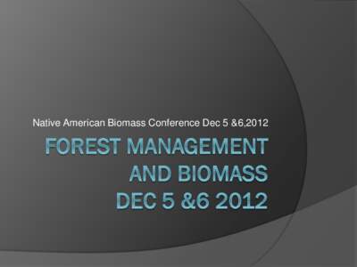 Native American Biomass Conference Dec 5 &6,2012  Fire and Humans Human kind has been using wood for heating , cooking , metal work, and