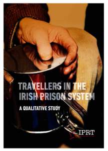 A qualitative study  The Irish Penal Reform Trust is an independent non-governmental organisation campaigning for the rights of everyone in the penal system, with prison as a last resort.