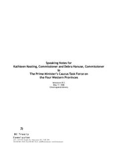 Speaking Notes for Kathleen Keating, Commissioner and Debra Hanuse, Commissioner to The Prime Minister’s Caucus Task Force on the Four Western Provinces Vancouver, B.C.