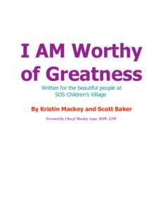 I AM Worthy of Greatness Written for the beautiful people at SOS Children’s Village  By Kristin Mackey and Scott Baker