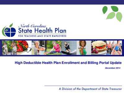 High Deductible Health Plan Enrollment and Billing Portal Update December 2014 Presentation Overview • Eligibility Reminders • Administration Information