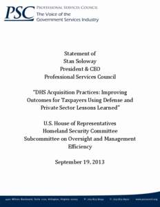 Statement of Stan Soloway President & CEO Professional Services Council “DHS Acquisition Practices: Improving Outcomes for Taxpayers Using Defense and