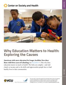 ISSUE BRIEF  Why Education Matters to Health: Exploring the Causes  This issue brief, created with support from the Robert Wood Johnson Foundation,