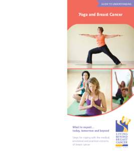 GUIDE TO UNDERSTANDING  Yoga and Breast Cancer What to expect… today, tomorrow and beyond