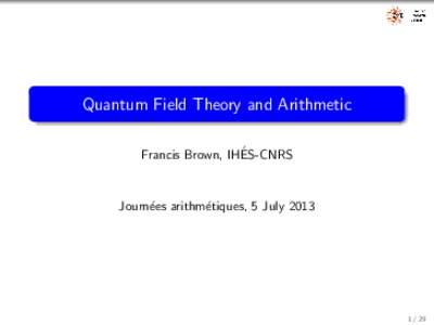 Quantum Field Theory and Arithmetic ´ Francis Brown, IHES-CNRS