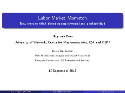 Labor Market Mismatch New ways to think about unemployment (and productivity) Thijs van Rens University of Warwick, Centre for Macroeconomics, IZA and CEPR Brown Bag Seminar