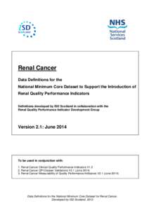 Renal Cancer Data Definitions for the National Minimum Core Dataset to Support the Introduction of Renal Quality Performance Indicators Definitions developed by ISD Scotland in collaboration with the Renal Quality Perfor