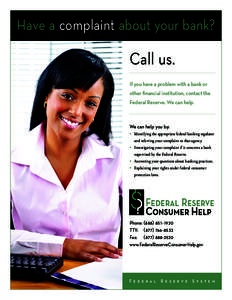 Have a complaint about your bank?  Call us. If you have a problem with a bank or other financial institution, contact the Federal Reserve. We can help.