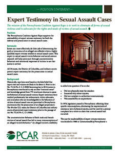 — POSITION STATEMENT—  Expert Testimony in Sexual Assault Cases The mission of the Pennsylvania Coalition Against Rape is to work to eliminate all forms of sexual violence and to advocate for the rights and needs of 