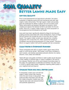 Soil Quality Better Lawns Made Easy Got Soil Quality? Prior to land development and agricultural cultivation, the native ecosystem of tallgrass prairie built and maintained soils with high organic matter and porosity. Th