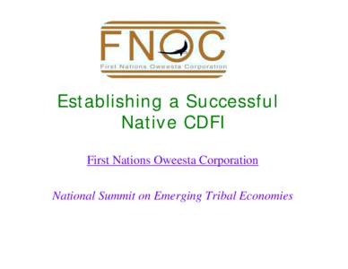 Establishing a Successful Native CDFI First Nations Oweesta Corporation National Summit on Emerging Tribal Economies  Who is First Nations