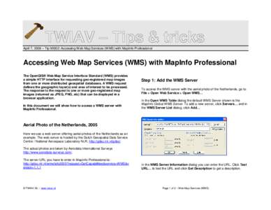 April 7, 2009 – Tip MI002: Accessing Web Map Services (WMS) with MapInfo Professional  Accessing Web Map Services (WMS) with MapInfo Professional The OpenGIS® Web Map Service Interface Standard (WMS) provides a simple