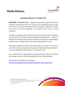 Media Release Operating indicators for October 2011 SINGAPORE, 23 November 2011 – Singapore Changi Airport registered 3.88 million passenger movements last month, 8.3% more than the corresponding period last year. At t