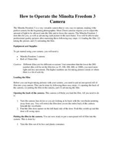 How to Operate the Minolta Freedom 3 Camera The Minolta Freedom 3 is a very versatile camera that is very easy to operate, making it the perfect camera for the beginning photographer. Most 35mm cameras require you to adj