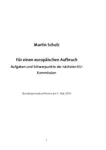 Martin Schulz Für einen europäischen Aufbruch Aufgaben und Schwerpunkte der nächsten EUKommission Bundespressekonferenz am 5. Mai 2014
