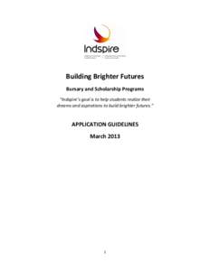   	
   Building	
  Brighter	
  Futures	
   Bursary	
  and	
  Scholarship	
  Programs	
  	
   “Indspire’s	
  goal	
  is	
  to	
  help	
  students	
  realize	
  their	
  	
  