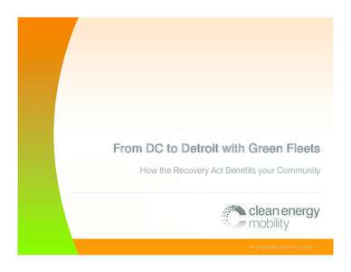 From DC to Detroit with Green Fleets How the Recovery Act Benefits your Community Today’s Agenda 1.  2. 