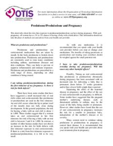 For more information about the Organization of Teratology Information Specialists or to find a service in your area, call[removed]or visit us online at: www.OTISpregnancy.org. Prednisone/Prednisolone and Pregnancy