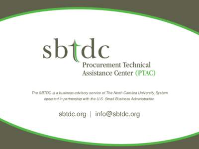 The SBTDC is a business advisory service of The North Carolina University System  operated in partnership with the U.S. Small Business Administration. sbtdc.org | [removed]