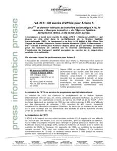 Communiqué de presse[removed]Kourou, le 29 juillet 2014 VA 219 : 60 succès d’affilée pour Ariane 5 Le 5ème et dernier véhicule de transfert automatique ATV, le vaisseau « Georges Lemaître » de l’Agence Spatiale