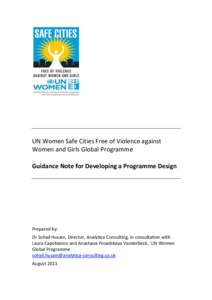 UN Women Safe Cities Free of Violence against Women and Girls Global Programme Guidance Note for Developing a Programme Design Prepared by: Dr Sohail Husain, Director, Analytica Consulting, in consultation with