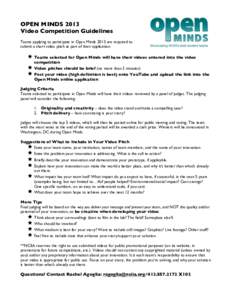 OPEN MINDS 2013 Video Competition Guidelines Teams applying to participate in Open Minds 2013 are required to submit a short video pitch as part of their application.  ê Teams selected for Open Minds will have their 