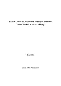 Summary Report on Technology Strategy for Creating a “Robot Society” in the 21st Century May[removed]Japan Robot Assosiation