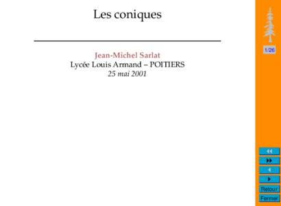 Les coniques  Jean-Michel Sarlat Lycée Louis Armand – POITIERS 25 mai 2001