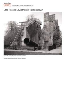 Telescopes from the Ground Up  Lord Rosse’s Leviathan of Parsonstown Image credit: Courtesy Birr Scientific and Heritage Foundation This image has been used by Amazing Space with permission.